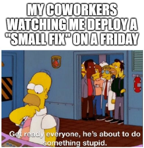 homer deploying on a Friday programmer meme